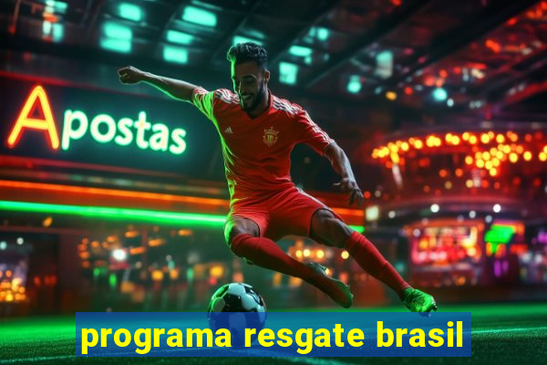 programa resgate brasil